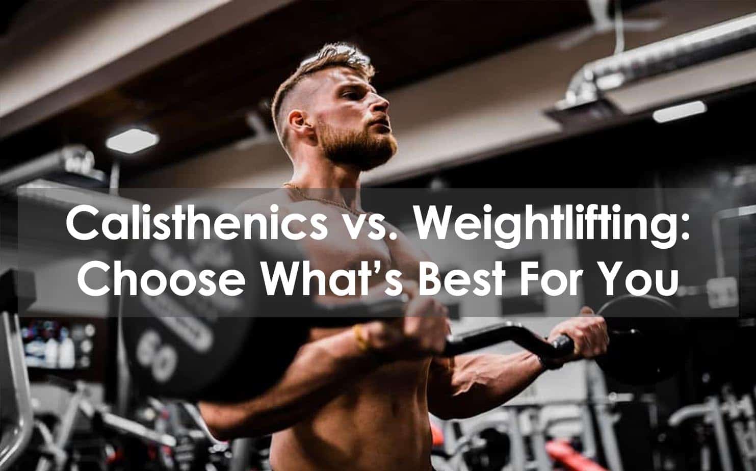 Calisthenics vs Weight Training Which is Right for You?